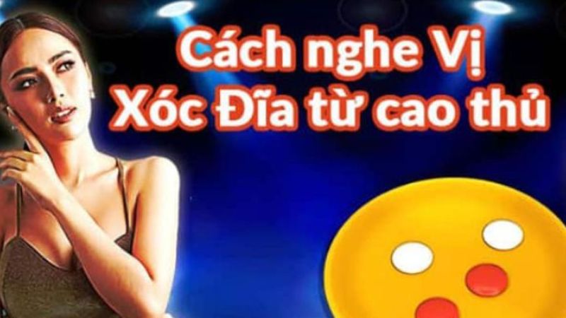 Cách Nghe Tiếng Xóc Đĩa – Tổng Hợp Bí Kíp Chuẩn Cao Thủ