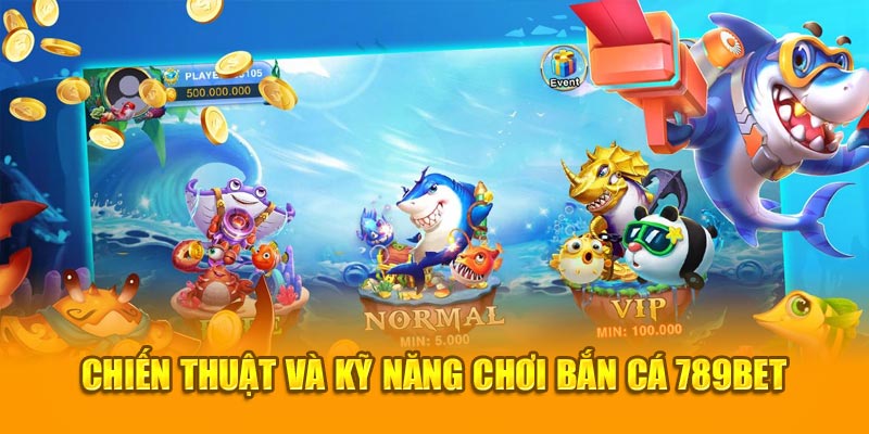 Chiến thuật và kỹ năng chơi bắn cá 789bet