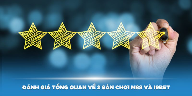 Đánh giá tổng quan về 2 sân chơi M88 và i9Bet