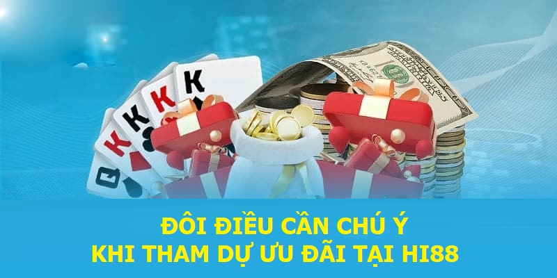 Đôi điều cần chú ý khi tham dự ưu đãi tại Hi88