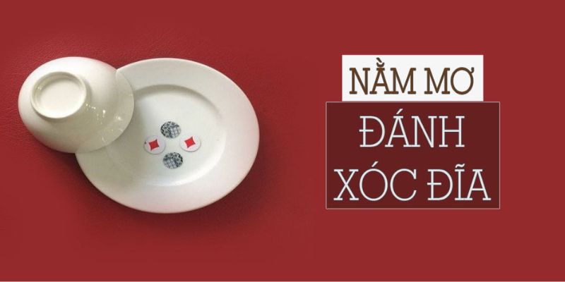 Nằm Mơ Đánh Xóc Đĩa Đánh Con Gì? Khám Phá Bí Ẩn Tiềm Thức