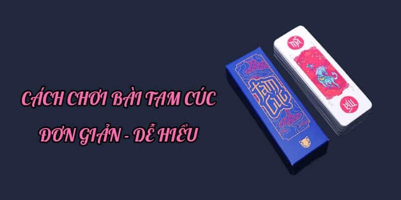 Hướng dẫn cách chia bài Tam Cúc cụ thể