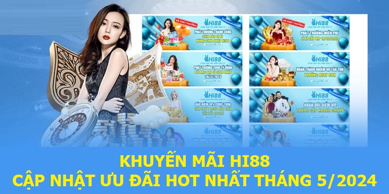 Khuyến Mãi Hi88 | Cập Nhật Ưu Đãi Hot Nhất Tháng 5/2024