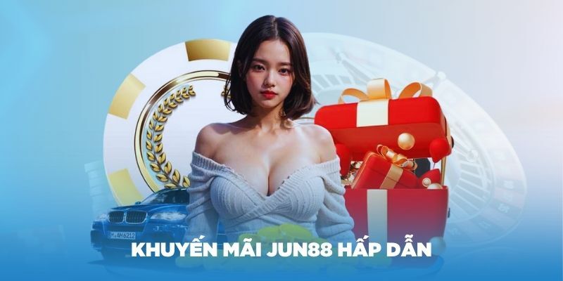 Những khuyến mãi Jun88 hấp dẫn nhất dành cho khách hàng 2024