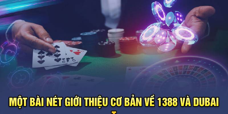 Một vài nét giới thiệu cơ bản về 1388 và Dubai