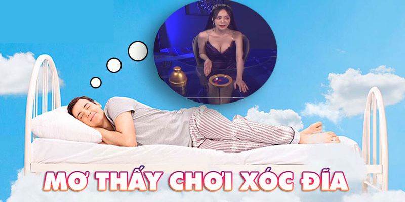 Nằm mơ đánh Xóc Đĩa đánh con gì thì tốt?