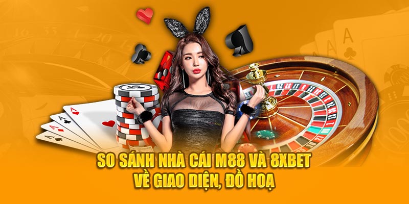 So sánh nhà cái M88 và 8XBet về giao diện, đồ hoạ