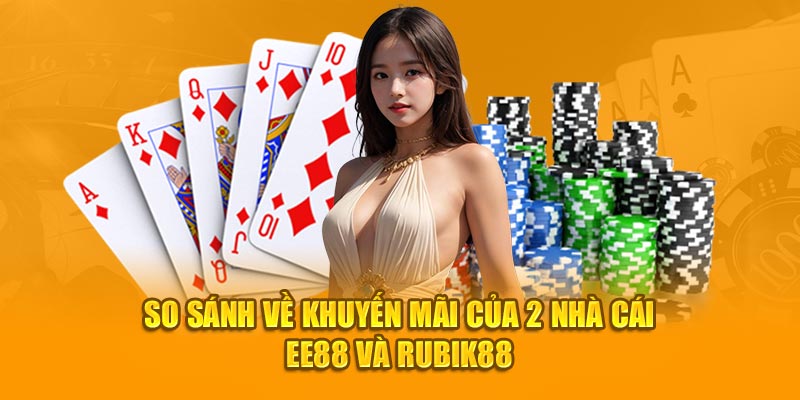 So sánh về khuyến mãi của 2 nhà cái EE88 và Rubik88