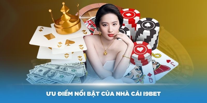 Ưu điểm nổi bật của nhà cái i9Bet